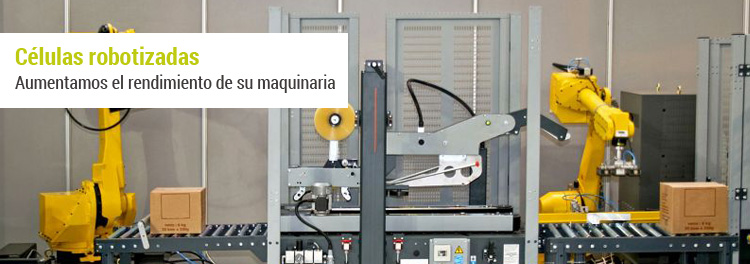 C�lulas rob�ticas. Aumentamos el rendimiento de su maquinaria.